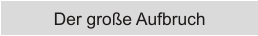 Der große Aufbruch